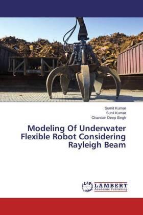 Kumar / Singh |  Modeling Of Underwater Flexible Robot Considering Rayleigh Beam | Buch |  Sack Fachmedien