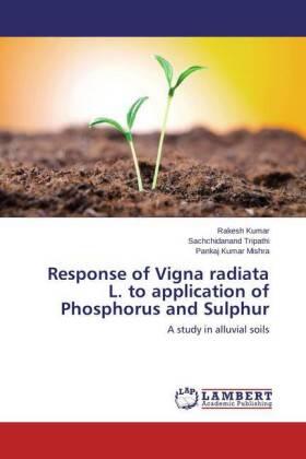 Kumar / Tripathi / Mishra |  Response of Vigna radiata L. to application of Phosphorus and Sulphur | Buch |  Sack Fachmedien