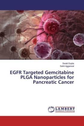 Gupta / Aggarwal |  EGFR Targeted Gemcitabine PLGA Nanoparticles for Pancreatic Cancer | Buch |  Sack Fachmedien