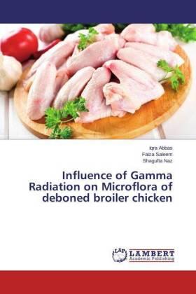 Abbas / Saleem / Naz |  Influence of Gamma Radiation on Microflora of deboned broiler chicken | Buch |  Sack Fachmedien