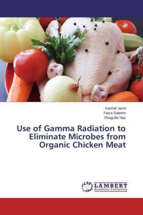 Jamil / Saleem / Naz |  Use of Gamma Radiation to Eliminate Microbes from Organic Chicken Meat | Buch |  Sack Fachmedien