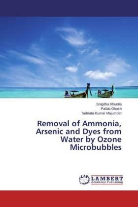 Khuntia / Ghosh / Majumder |  Removal of Ammonia, Arsenic and Dyes from Water by Ozone Microbubbles | Buch |  Sack Fachmedien