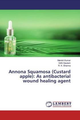 Kumar / Gautam / Sharma |  Annona Squamosa (Custard apple): As antibacterial wound healing agent | Buch |  Sack Fachmedien