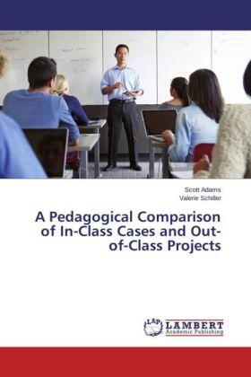 Adams / Schiller |  A Pedagogical Comparison of In-Class Cases and Out-of-Class Projects | Buch |  Sack Fachmedien