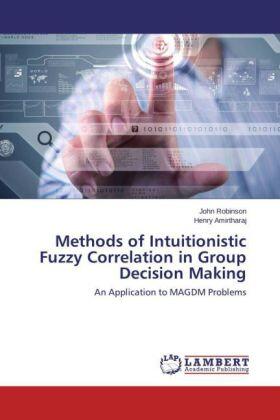 Robinson / Amirtharaj |  Methods of Intuitionistic Fuzzy Correlation in Group Decision Making | Buch |  Sack Fachmedien