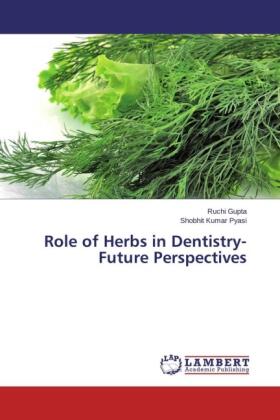 Gupta / Pyasi |  Role of Herbs in Dentistry-Future Perspectives | Buch |  Sack Fachmedien