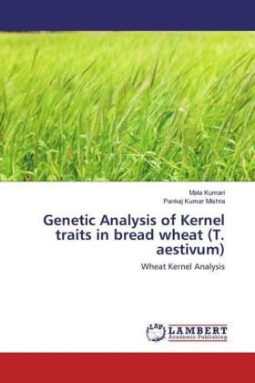 Kumari / Mishra |  Genetic Analysis of Kernel traits in bread wheat (T. aestivum) | Buch |  Sack Fachmedien