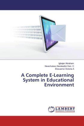 Abraham / Nwokeafor Ken. C / Victoria A |  A Complete E-Learning System in Educational Environment | Buch |  Sack Fachmedien