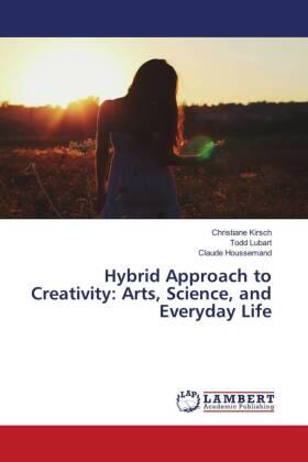 Kirsch / Lubart / Houssemand |  Hybrid Approach to Creativity: Arts, Science, and Everyday Life | Buch |  Sack Fachmedien