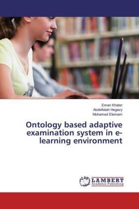 Khater / Hegazy / Elemam |  Ontology based adaptive examination system in e- learning environment | Buch |  Sack Fachmedien