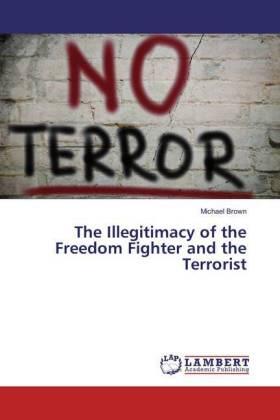 Brown |  The Illegitimacy of the Freedom Fighter and the Terrorist | Buch |  Sack Fachmedien