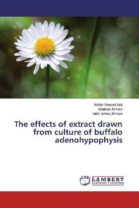 Asif / Ahmed / Ahmad |  The effects of extract drawn from culture of buffalo adenohypophysis | Buch |  Sack Fachmedien