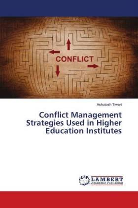 Tiwari |  Conflict Management Strategies Used in Higher Education Institutes | Buch |  Sack Fachmedien