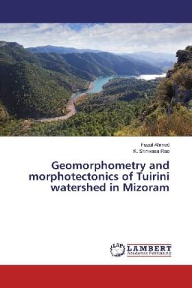 Ahmed / Srinivasa Rao |  Geomorphometry and morphotectonics of Tuirini watershed in Mizoram | Buch |  Sack Fachmedien