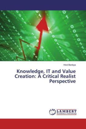 Benbya |  Knowledge, IT and Value Creation: A Critical Realist Perspective | Buch |  Sack Fachmedien