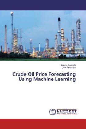 Gabralla / Abraham |  Crude Oil Price Forecasting Using Machine Learning | Buch |  Sack Fachmedien