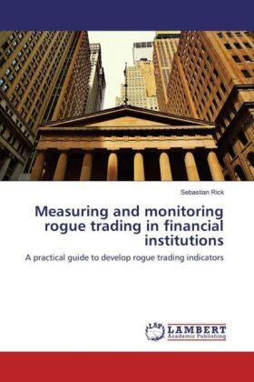 Rick |  Measuring and monitoring rogue trading in financial institutions | Buch |  Sack Fachmedien