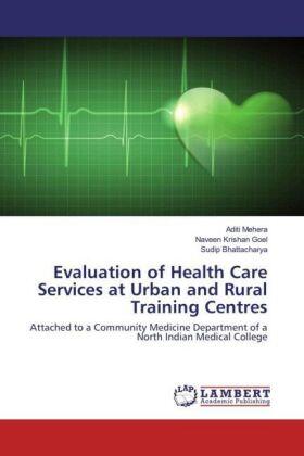 Mehera / Goel / Bhattacharya |  Evaluation of Health Care Services at Urban and Rural Training Centres | Buch |  Sack Fachmedien
