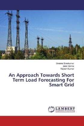 Sreekumar / Verma / Kumar |  An Approach Towards Short Term Load Forecasting For Smart Grid | Buch |  Sack Fachmedien