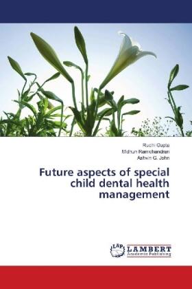 Gupta / Ramchandran / G. John |  Future aspects of special child dental health management | Buch |  Sack Fachmedien