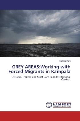 Berti |  GREY AREAS:Working with Forced Migrants in Kampala | Buch |  Sack Fachmedien