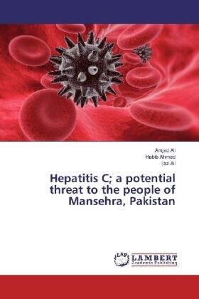 Ali / Ahmad |  Hepatitis C; a potential threat to the people of Mansehra, Pakistan | Buch |  Sack Fachmedien