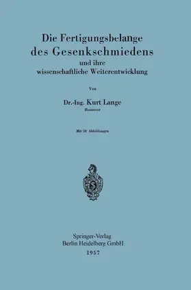 Lange |  Die Fertigungsbelange des Gesenkschmiedens und ihre wissenschaftliche Weiterentwicklung | Buch |  Sack Fachmedien