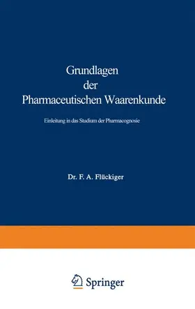 Flückiger |  Grundlagen der Pharmaceutischen Waarenkunde | Buch |  Sack Fachmedien