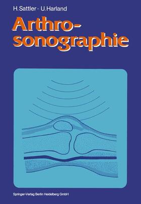 Sattler / Harland |  Arthrosonographie | Buch |  Sack Fachmedien