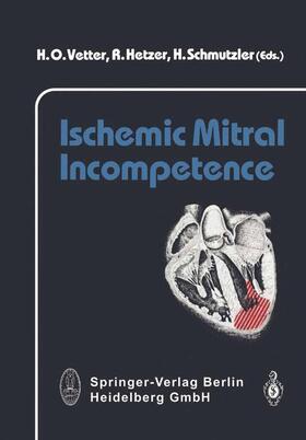 Vetter / Scmutzler / Hetzer |  Ischemic Mitral Incompetence | Buch |  Sack Fachmedien