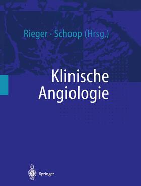 Rieger / Schoop |  Klinische Angiologie | Buch |  Sack Fachmedien