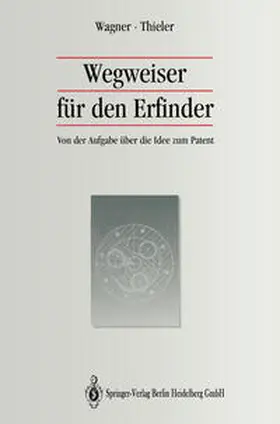 Wagner / Thieler |  Wegweiser für den Erfinder | eBook | Sack Fachmedien