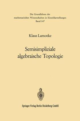 Lamotke |  Semisimpliziale algebraische Topologie | Buch |  Sack Fachmedien