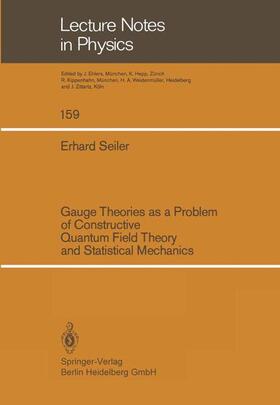 Seiler |  Gauge Theories as a Problem of Constructive Quantum Field Theory and Statistical Mechanics | Buch |  Sack Fachmedien