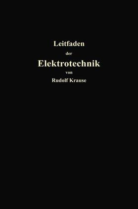 Krause |  Kurzer Leitfaden der Elektrotechnik für Unterricht und Praxis in allgemein verständlicher Darstellung | Buch |  Sack Fachmedien