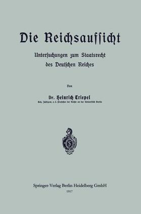 Triepel |  Die Reichsaufsicht | Buch |  Sack Fachmedien