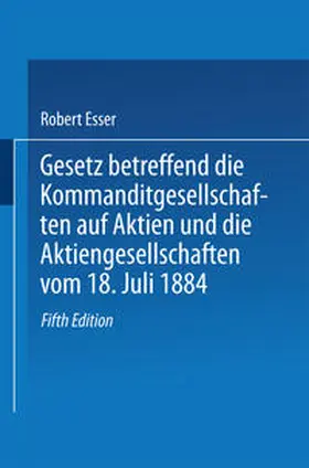 Esser |  Gesetz betreffend die Kommanditgesellschaften auf Aktien und die Aktiengesellschaften vom 18. Juli 1884 | eBook | Sack Fachmedien