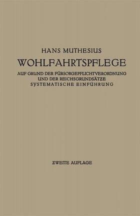 Muthesius |  Die Wohlfahrtspflege auf Grund der Fürsorgepflichtverordnung und der Reichsgrundsätze | Buch |  Sack Fachmedien