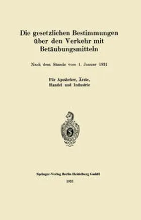 Springer |  Die gesetzlichen Bestimmungen über den Verkehr mit Betäubungsmitteln | Buch |  Sack Fachmedien