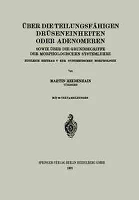 Heidenhain |  Über die teilungsfähigen Drüseneinheiten oder Adenomeren, sowie über die Grundbegriffe der morphologischen Systemlehre | Buch |  Sack Fachmedien