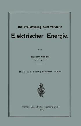 Siegel |  Die Preisstellung beim Verkaufe Elektrischer Energie | Buch |  Sack Fachmedien
