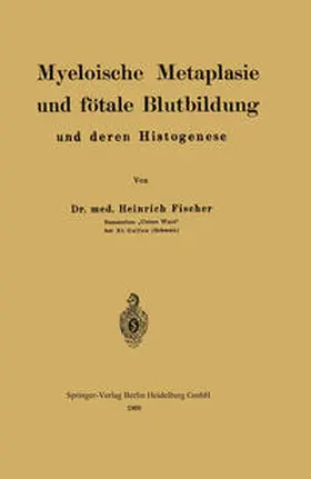 Fischer |  Myeloische Metaplasie und fötale Blutbildung und deren Histogenese | eBook | Sack Fachmedien