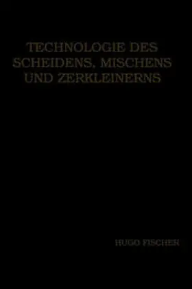 Fischer |  Technologie des Scheidens, Mischens und Zerkleinerns | Buch |  Sack Fachmedien