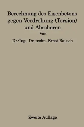 Rausch |  Berechnung des Eisenbetons gegen Verdrehung (Torsion) und Abscheren | Buch |  Sack Fachmedien