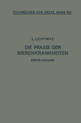 Lichtwitz |  Die Praxis der Nierenkrankheiten | eBook | Sack Fachmedien