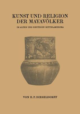 Dieseldorff |  Kunst und Religion der Mayavölker | Buch |  Sack Fachmedien