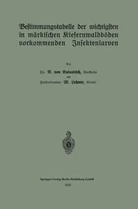 von Butowitsch / Lehner |  Bestimmungstabelle der wichtigsten in märkischen Kiefernwaldböden vorkommenden Insektenlarven | eBook | Sack Fachmedien