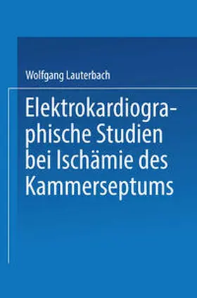 Lauterbach |  Elektrokardiographische Studien bei Ischämie des Kammerseptums | eBook | Sack Fachmedien