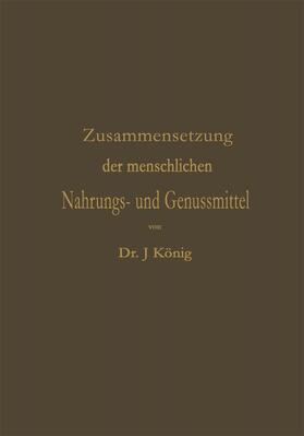 König |  Chemische Zusammensetzung der menschlichen Nahrungs- und Genussmittel | Buch |  Sack Fachmedien