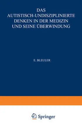 Bleuler |  Das Autistisch-Undisziplinierte Denken in der Medizin und seine Überwindung | eBook | Sack Fachmedien